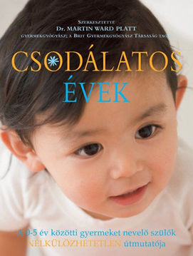 Csodálatos évek - A 0-5 év közötti gyermeket nevelő szülők NÉLKÜLÖZHETETLEN útmutatója termékhez kapcsolódó kép