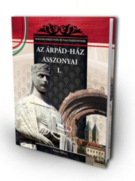 Az Árpád-ház asszonyai 1. - A Magyar királynék és nagyasszonyok 1. kötete termékhez kapcsolódó kép