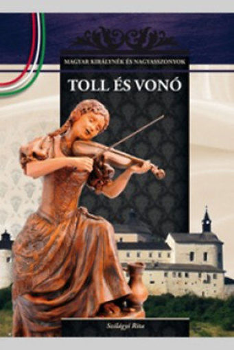 Toll és vonó - A Magyar királynék és nagyasszonyok 8. kötete termékhez kapcsolódó kép