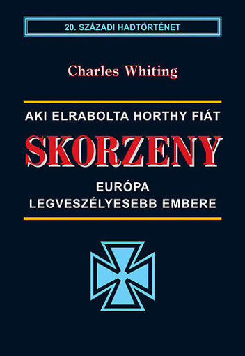 Skorzeny - Európa legveszélyesebb embere  - Aki elrabolta Horthy fiát termékhez kapcsolódó kép