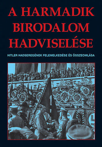 A harmadik birodalom hadviselése - Hitler hadseregének felemelkedése és összeomlása termékhez kapcsolódó kép
