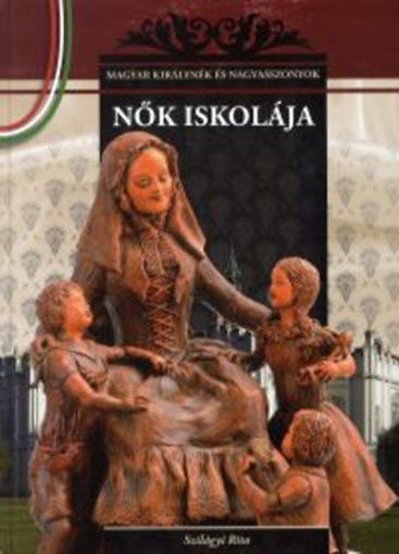 Nők iskolája - Magyar királynék és nagyasszonyok 12. termékhez kapcsolódó kép