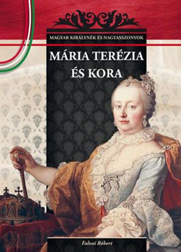 Mária Terézia és kora - Magyar királynék és nagyasszonyok 17. termékhez kapcsolódó kép