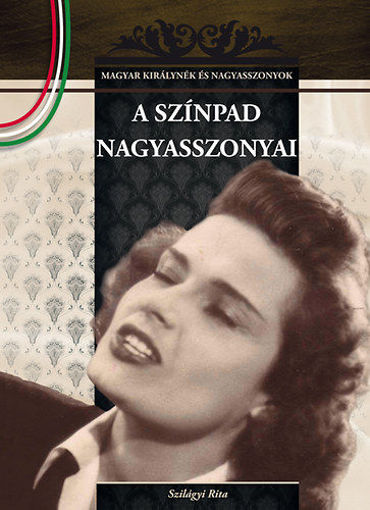 A színpad nagyasszonyai - Magyar királynék és nagyasszonyok 18. termékhez kapcsolódó kép