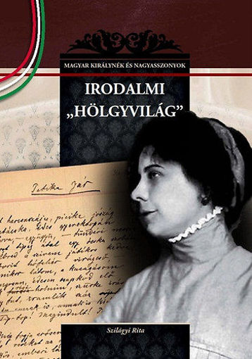 Irodalmi hölgyvilág - Magyar királynék és nagyasszonyok 24. termékhez kapcsolódó kép