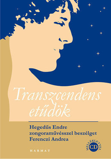 Transzcendens etűdök + CD - Hegedűs Endre zongoraművésszel beszélget Ferenczi Andrea - Hegedűs Endre zongoraművésszel beszélget Ferenczi Andrea termékhez kapcsolódó kép