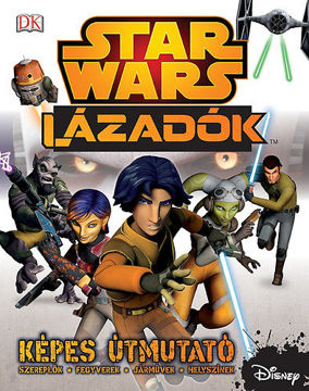 Star Wars - Lázadók - Képes útmutató - SW008K - Szereplők- Fegyverek- Járművek- Helyszínek termékhez kapcsolódó kép