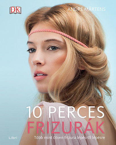 10 perces frizurák - Több mint ötven frizura lépésről lépésre termékhez kapcsolódó kép