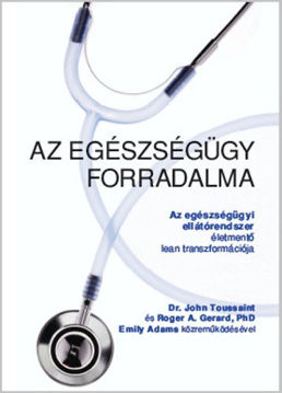 Az egészségügy forradalma - Az egészségügyi ellátórendszer életmentő lean transzformációja termékhez kapcsolódó kép