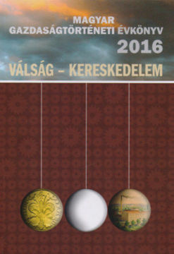 Magyar Gazdaságtörténeti Évkönyv 2016 - Válság - Kereskedelem termékhez kapcsolódó kép