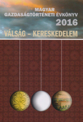 Magyar Gazdaságtörténeti Évkönyv 2016 - Válság - Kereskedelem termékhez kapcsolódó kép