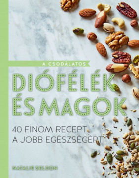 A csodálatos diófélék és magok - 40 finom recept a jobb egészségért termékhez kapcsolódó kép