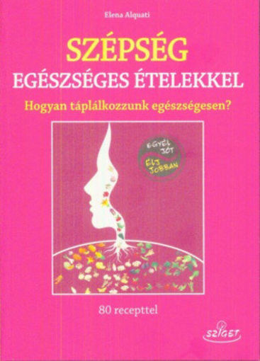 Szépség egészséges ételekkel - Hogyan táplálkozzunk egészségesen? termékhez kapcsolódó kép