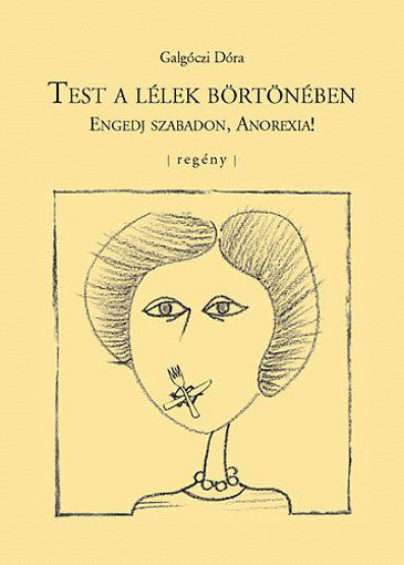 Test a lélek börtönében - Engedj szabadon, Anorexia! termékhez kapcsolódó kép