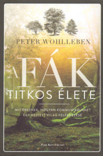 A fák titkos élete - Mit éreznek, hogyan kommunikálnak? Egy rejtett világ felfedezése termékhez kapcsolódó kép