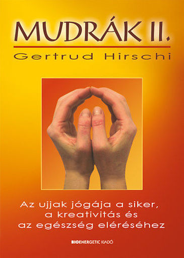 Mudrák II. - Az ujjak jógája a siker, a kreativitás és az egészség eléréséhez termékhez kapcsolódó kép