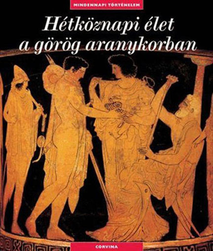 Hétköznapi élet a görög aranykorban - Mindennapi történelem termékhez kapcsolódó kép