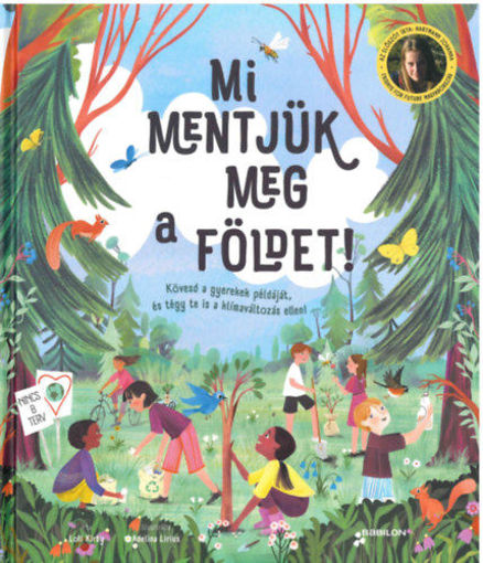 Mi mentjük meg a Földet! - Kövesd a gyerekek példáját, és tégy te is a klímaváltozás ellen! termékhez kapcsolódó kép