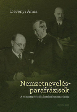 Nemzetnevelés-parafrázisok - A nemzetépítéstől a hatalomkoncentrécióig termékhez kapcsolódó kép