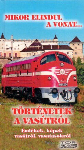 Történetek a vasútról - Emlékek, képek vasútról, vasutasokról termékhez kapcsolódó kép
