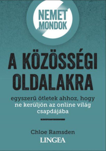 Nemet mondok a közösségi oldalakra - Egyszerű ötletek ahhoz, hogy ne kerüljön az online világ csapdájába termékhez kapcsolódó kép