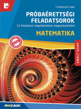 Matematika próbaérettségi feladatsorok - Emelt szint - 12 feladatsor megoldásokkal, magyarázatokkal (MS-3172U) termékhez kapcsolódó kép
