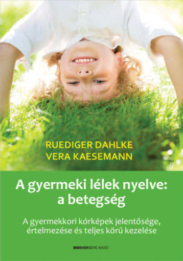 A gyermeki lélek nyelve: a betegség - A gyermekkori kórképek jelentősége, értelmezése és teljes körű kezelése termékhez kapcsolódó kép