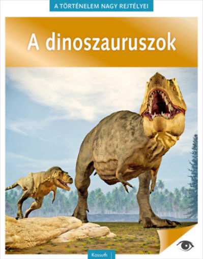 A történelem nagy rejtélyei 14. - A dinoszauruszok termékhez kapcsolódó kép