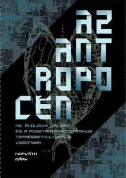 Az antropocén - Az ökológiai válság és a posztantropocentrikus természetkulturális viszonyok termékhez kapcsolódó kép