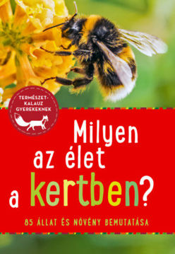Milyen az élet a kertben? - 85 állat és növény bemutatása termékhez kapcsolódó kép