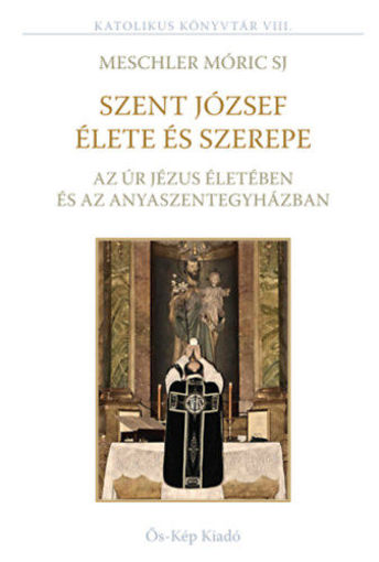 Szent József élete és szerepe az Úr Jézus életében és az Anyaszentegyházban termékhez kapcsolódó kép