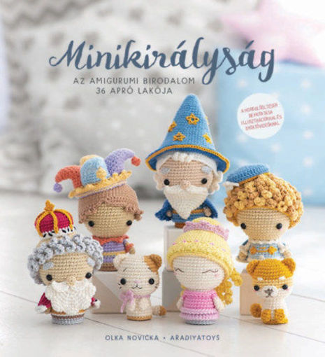 Minikirályság - Az amigurumi birodalom 36 apró lakója termékhez kapcsolódó kép
