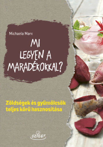Mi legyen a maradékokkal? - Zöldségek és gyümölcsök teljes körű hasznosítása termékhez kapcsolódó kép