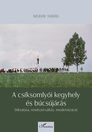 A csíksomlyói kegyhely és búcsújárás - Diktatúra, rendszerváltás, modernizáció termékhez kapcsolódó kép