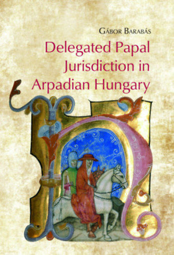 Delegated Papal Jurisdiction in Arpadian Hungary termékhez kapcsolódó kép
