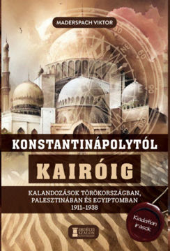 Konstantinápolytól Kairóig - Kalandozások Törökországban, Palesztinában és Egyiptomban 1911-1938 termékhez kapcsolódó kép