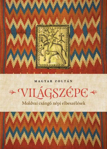 Világszépe - Moldvai csángó népi elbeszélések termékhez kapcsolódó kép