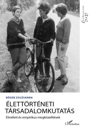 Élettörténeti társadalomkutatás - Elméleti és empirikus megközelítések termékhez kapcsolódó kép