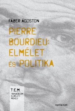 Pierre Bourdieu: elmélet és politika - Második, javított kiadás termékhez kapcsolódó kép