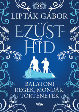 Ezüsthíd - Balatoni regék, mondák, történetek termékhez kapcsolódó kép