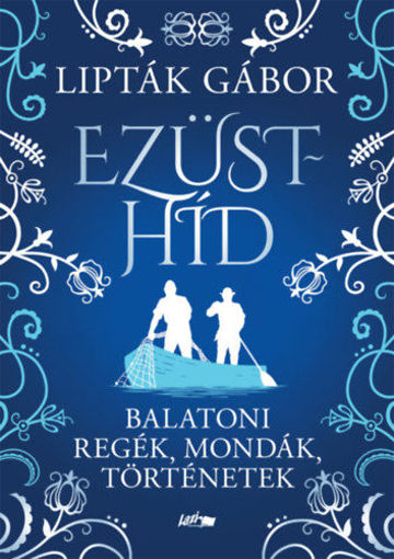 Ezüsthíd - Balatoni regék, mondák, történetek termékhez kapcsolódó kép