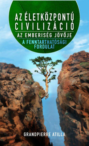 Az életközpontú civilizáció - Az emberiség jövője - A fenntarthatósági fordulat termékhez kapcsolódó kép