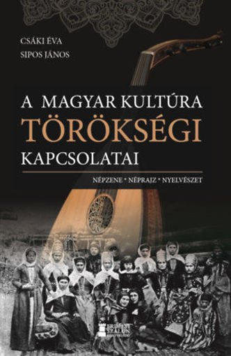 A magyar kultúra törökségi kapcsolatai - Népzene, néprajz, nyelvészet termékhez kapcsolódó kép