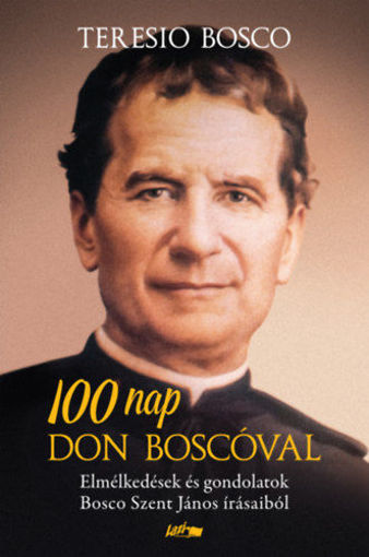 100 nap Don Boscóval - Elmélkedések és gondolatok Bosco Szent János írásaiból termékhez kapcsolódó kép