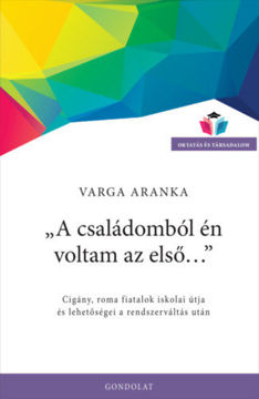A családomból én voltam az első... - Cigány, roma fiatalok iskolai útja és lehetőségei a rendszerváltás után termékhez kapcsolódó kép