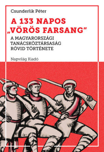 A 133 napos vörös farsang - A Magyarországi Tanácsköztársaság rövid története termékhez kapcsolódó kép