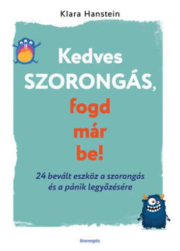 Kedves szorongás, fogd már be! - 24 bevált eszköz a szorongás és a pánik legyőzésére termékhez kapcsolódó kép