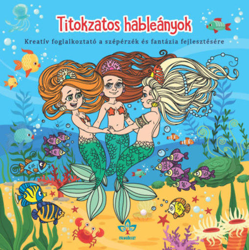 Titokzatos hableányok - Kreatív kifestő a szépérzék és fantázia fejlesztésére termékhez kapcsolódó kép