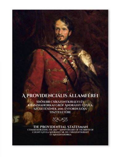 A providenciális államférfi - Idősebb csíkszentkirályi és krasznahorkai gróf Andrássy Gyula születésének 200. évfordulója tiszteletére termékhez kapcsolódó kép