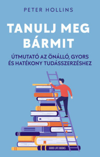 Tanulj meg bármit - Útmutató az önálló, gyors és hatékony tudásszerzéshez termékhez kapcsolódó kép